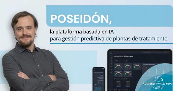 Poseidón 3.0: La Plataforma basada en IA para gestión predictiva de plantas de tratamiento